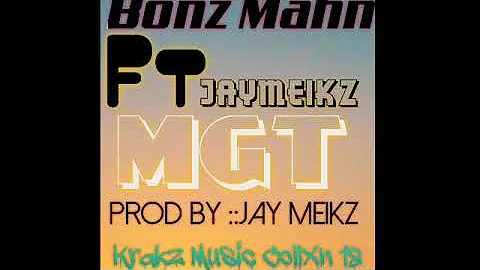 Bonz Mahn Ft Jay Meikz__ MGT  [Krakz Music CollXn 18]