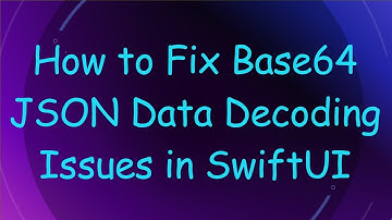 How to Fix Base64 JSON Data Decoding Issues in SwiftUI
