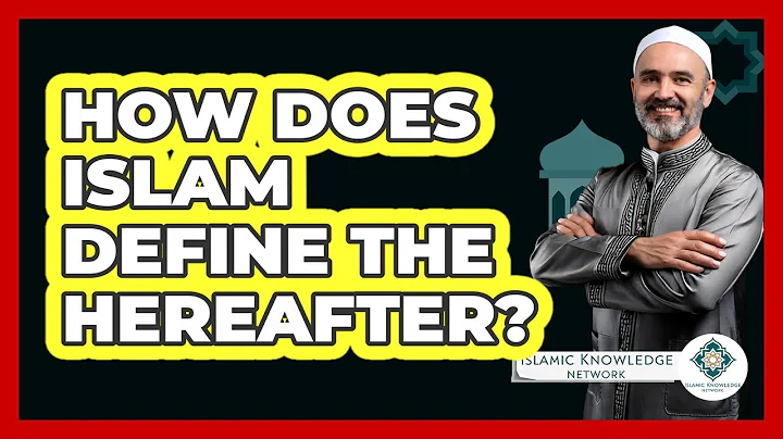 How Does Islam Define The Hereafter?