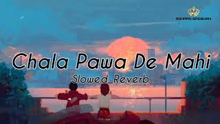 Chala Pawa De Mahiii(Slowed & Reverb)