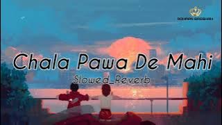Chala Pawa De Mahiii(Slowed & Reverb)