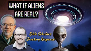 WHAT IF ALIENS ARE REAL? Bible Scholars Respond