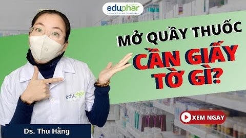 MỞ QUẦY THUỐC CẦN GIẤY TỜ, THỦ TỤC GÌ? | DS. Thu Hằng- Eduphar