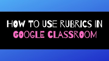 How to Use Rubrics in Google Classroom