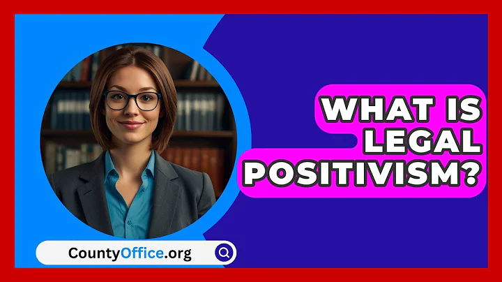 What Is Legal Positivism? - CountyOffice.org
