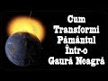 Cum Transformi Pământul Într-o GAURĂ NEAGRĂ (Reupload)