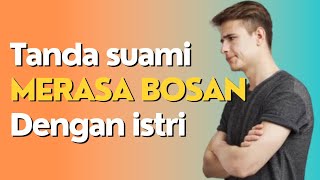 Tanda suami mulai bosan terhadap istrinya, tetap hati hati dan jangan sepelekan !!