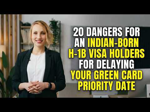 20 dangers for an Indian-born H-1B visa holders for delaying your Green Card Priority Date