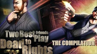 Two Best Friends Play: Dead To Rights COMPILATION