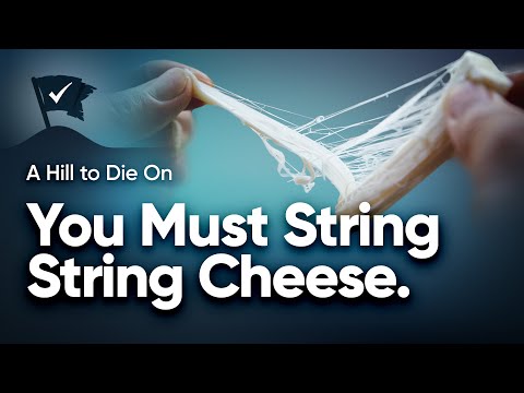 You Must String String Cheese.