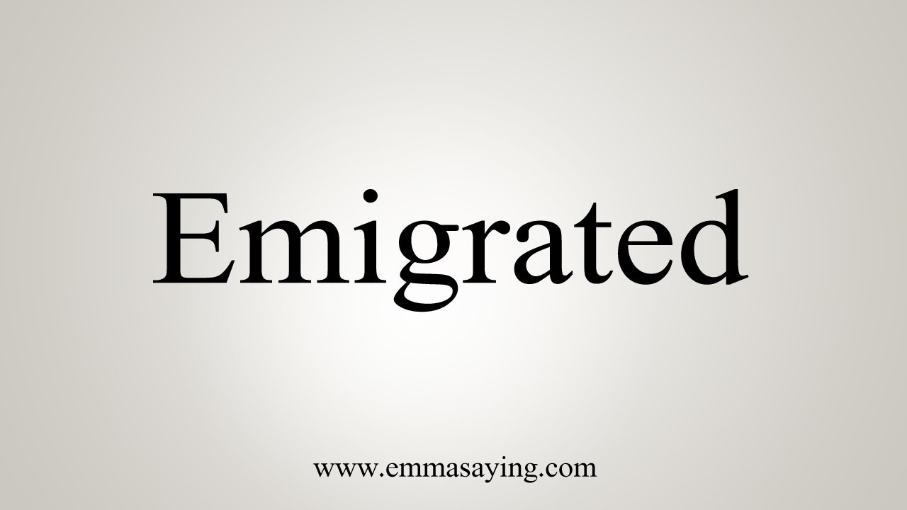 How To Say Emigrated - YouTube
