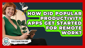 How Did Popular Productivity Apps Get Started For Remote Work? - Guide To Work From Home