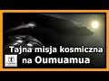 Tajna Misja Kosmiczna na Oumuamua