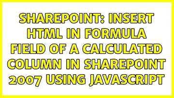 Sharepoint: Insert html in formula field of a calculated column in sharepoint 2007 using javascript