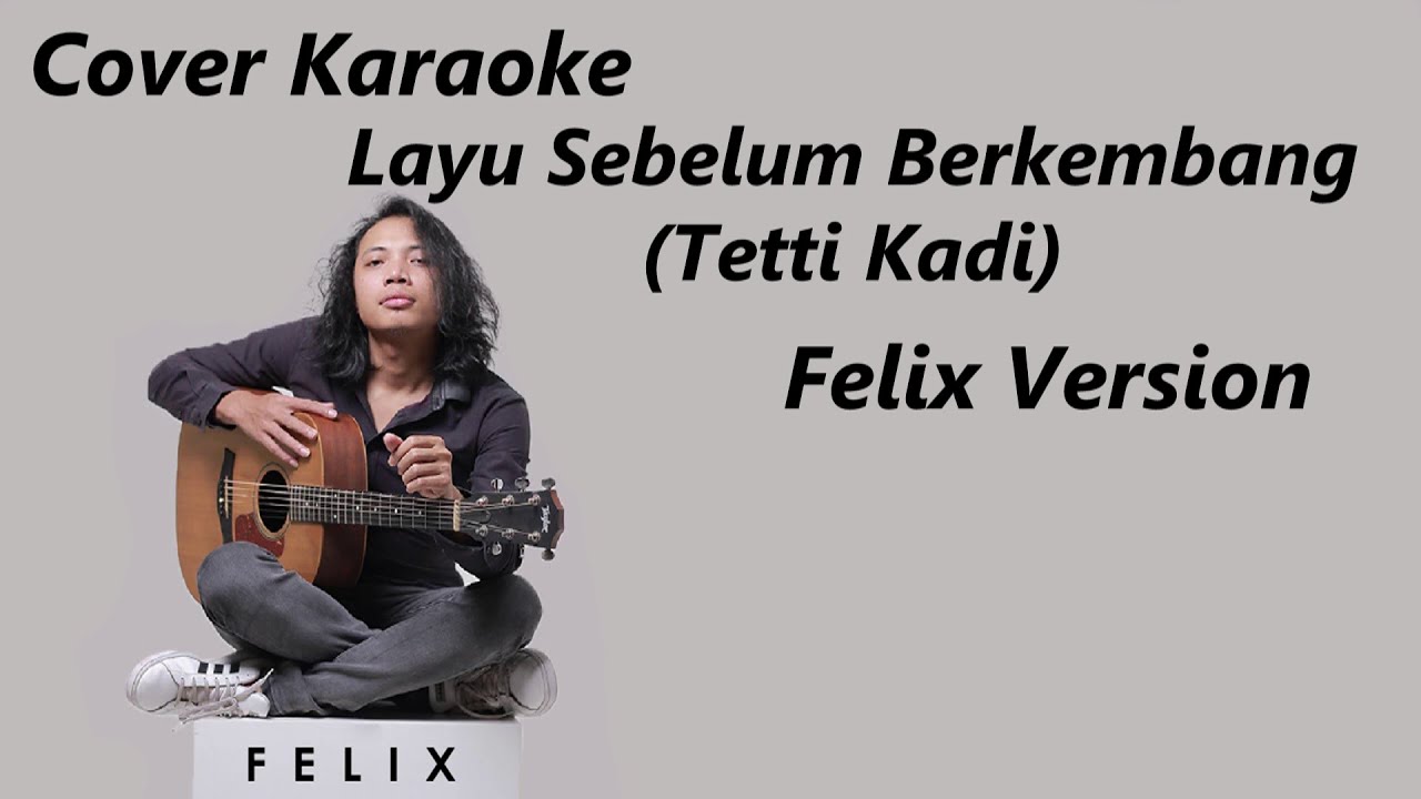 COVER KARAOKE - LAYU SEBELUM BERKEMBANG (TETI KADI) | FELIX VERSION