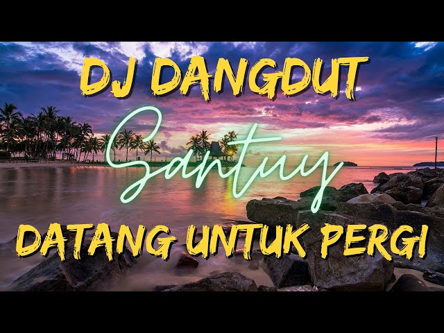 DJ DANGDUT DATANG UNTUK PERGI | STYLE BARU class=
