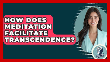 How Does Meditation Facilitate Transcendence? - Philosophy Beyond