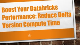 Boost Your Databricks Performance: Reduce Delta Version Compute Time