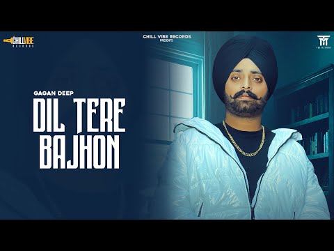 Download DIL TERE BAJHON || GAGAN DEEP || THE MASTERZ || CHILL VIBE RECORDS || PUNJABI SONGS 2022