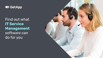 Find out what IT Service Management software can do for you – GetApp Video Buyer Guide