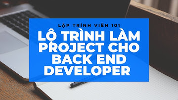 Lộ trình làm dự án back end cho người mới bắt đầu | Back end project 101