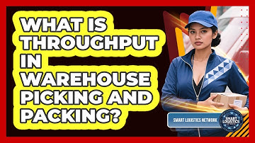 What Is Throughput In Warehouse Picking And Packing? - Smart Logistics Network