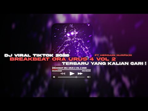 DJ BREAKBEAT ORA URUS 4 VOL 2 NEWS 2O26 VIRAL TIKTOK YANG KALIAN CARI !