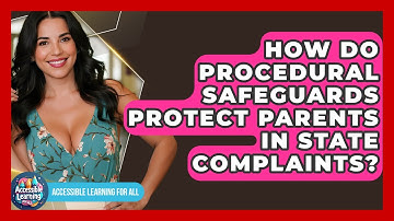 How Do Procedural Safeguards Protect Parents In State Complaints? - Accessible Learning For All