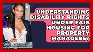 Understanding Disability Rights Under Fair Housing For Property Managers?