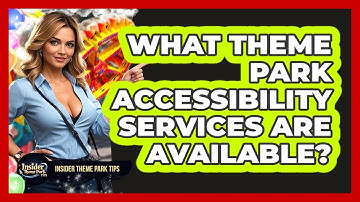What Theme Park Accessibility Services Are Available? - Insider Theme Park Tips