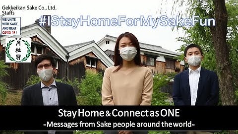 GEKKEIKAN /WE UNITE WITH SAKE, AND BEAT COVID 19! Messages from Sake people around the world