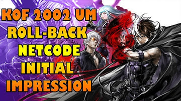 KING OF FIGHTERS 2002 UM ROLLBACK NETCODE INITIAL IMPRESSION
