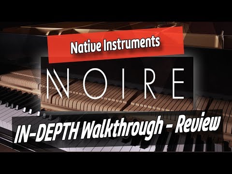 NOIRE | Native instruments | The Definitive Felt Piano Experience | In Depth Walk-through/Review