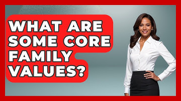 What Are Some Core Family Values? - Better Family Relationships
