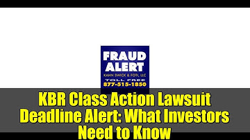 KBR Class Action Lawsuit Deadline Alert: What Investors Need to Know | KSF Legal Update