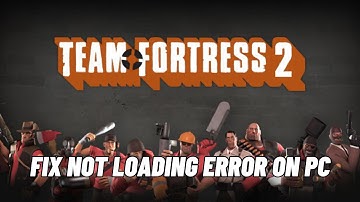 How To Fix Team Fortress 2 Stuck on Loading Screen | Fix Team Fortress 2 Not Loading Error On PC