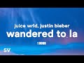 [1 HOUR] Juice WRLD & Justin Bieber - Wandered To LA (Lyrics)