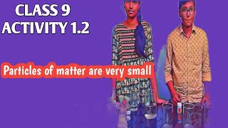 HOW SMALL ARE THESE PARTICLE OF MATTER? ACTIVITY-1.2 ,CBSE GRADE 9