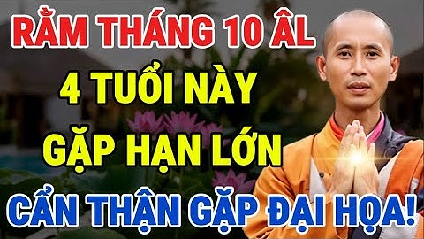 Rằm Tháng 10 Âm Lịch: 4 Tuổi Gặp Hạn Lớn, Cẩn Thận Xui Xẻo, Gặp Họa
