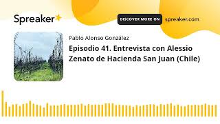 Vino al Natural. Episodio 41. Entrevista con Alessio Zenato de Hacienda San Juan (Chile)