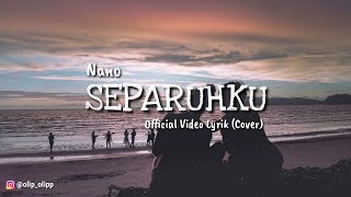 Nano - Separuhku ||  Video Lirik (Cover)