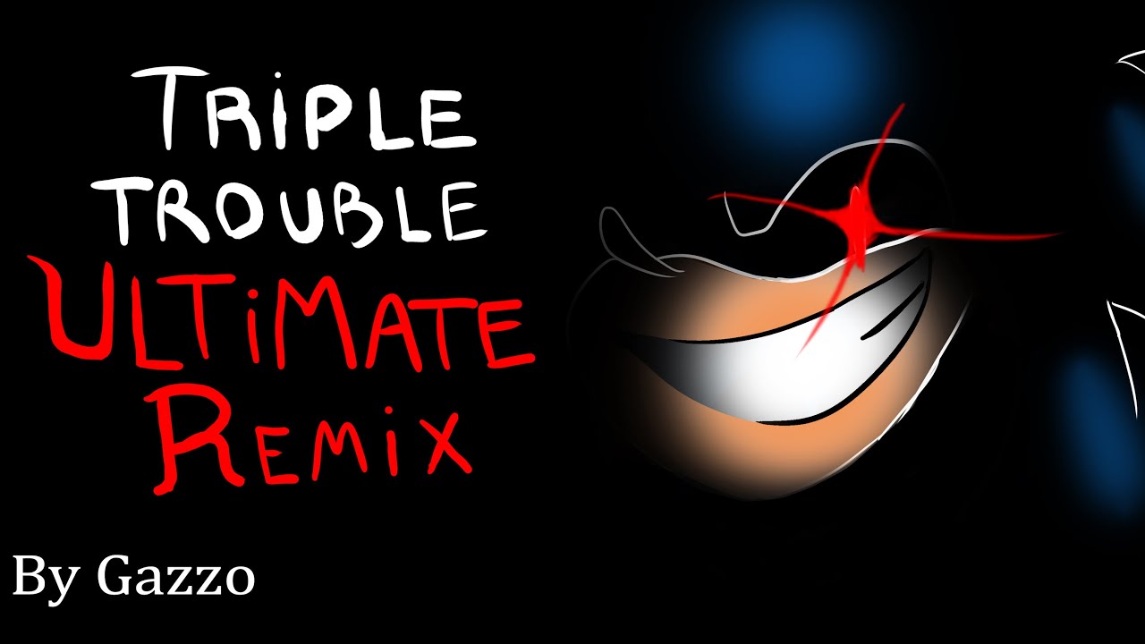 Triple Trouble - [ ULTIMATE REMIX ] - By Gazzo - YouTube