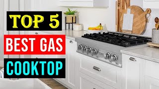 Best Gas Cooktops 2024 | Top 5 Best Gas Cooktop You Can Buy
