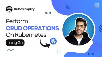 Perform CRUD Operations On Kubernetes Using Golang | Kubernetes API Guide