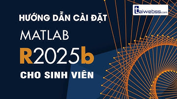 Hướng Dẫn Cài Đặt MathWorks MATLAB R2025b Cho Sinh Viên - Download Tải MATLAB Về Miễn Phí