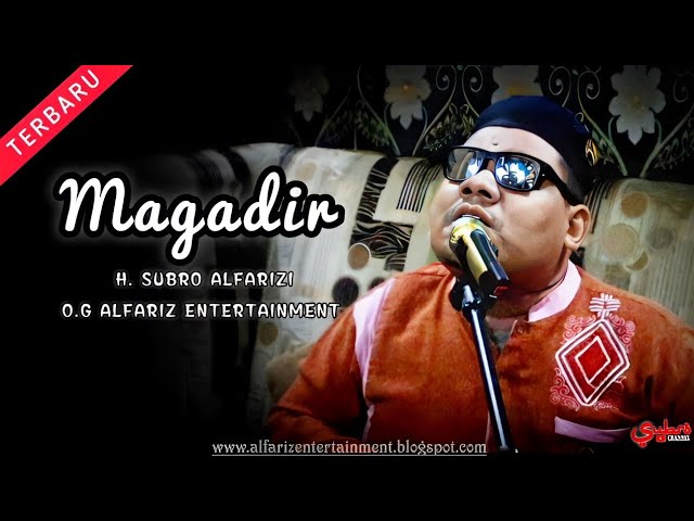 Magadir  ||  H. Subro Alfarizi  ||  O.G Alfariz Entertainment class=
