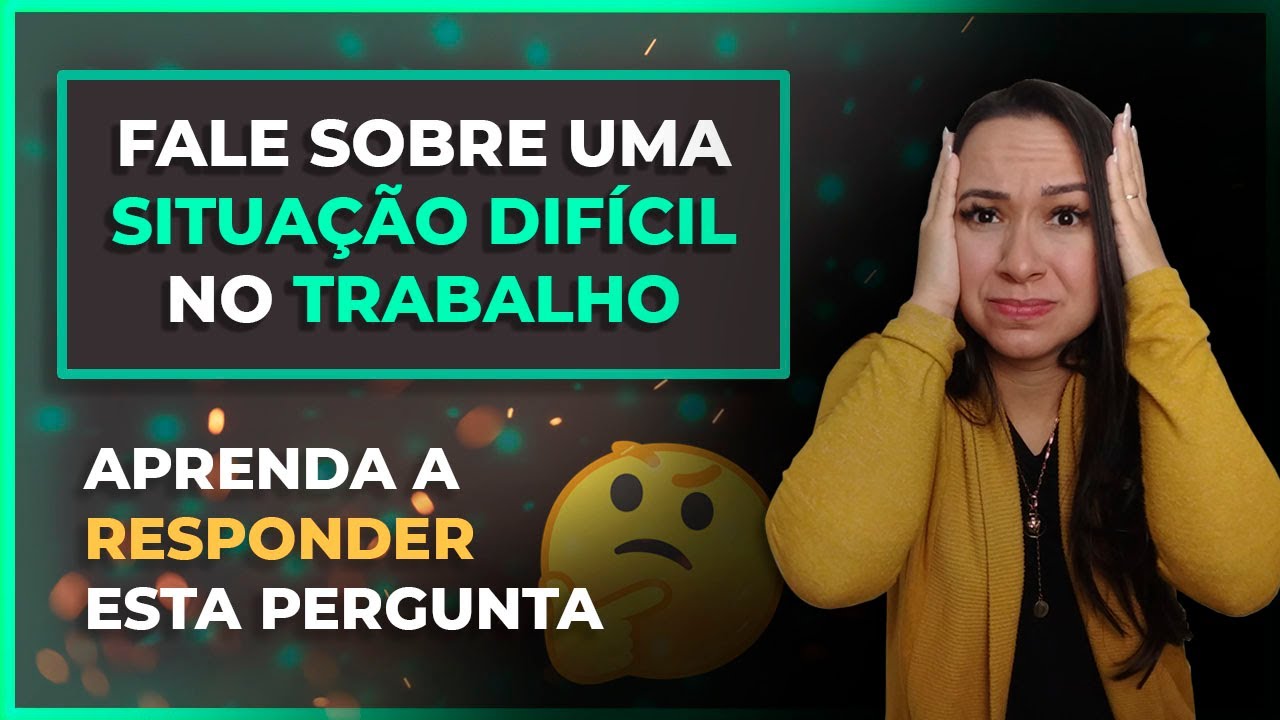Fale Sobre uma Situação Difícil Que Viveu no Trabalho | Exemplos de ...