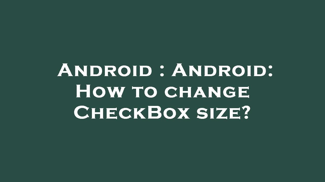 Android : Android: How to change CheckBox size? - YouTube
