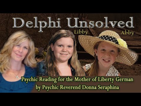 Delphi Murders Libby & Abby Psychic Read for Mother of Liberty Rose German by Rev. Donna Seraphina