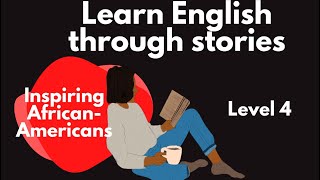 Learn English through stories - Inspiring African Americans. Level 4.